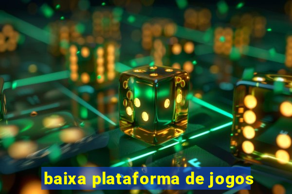 baixa plataforma de jogos